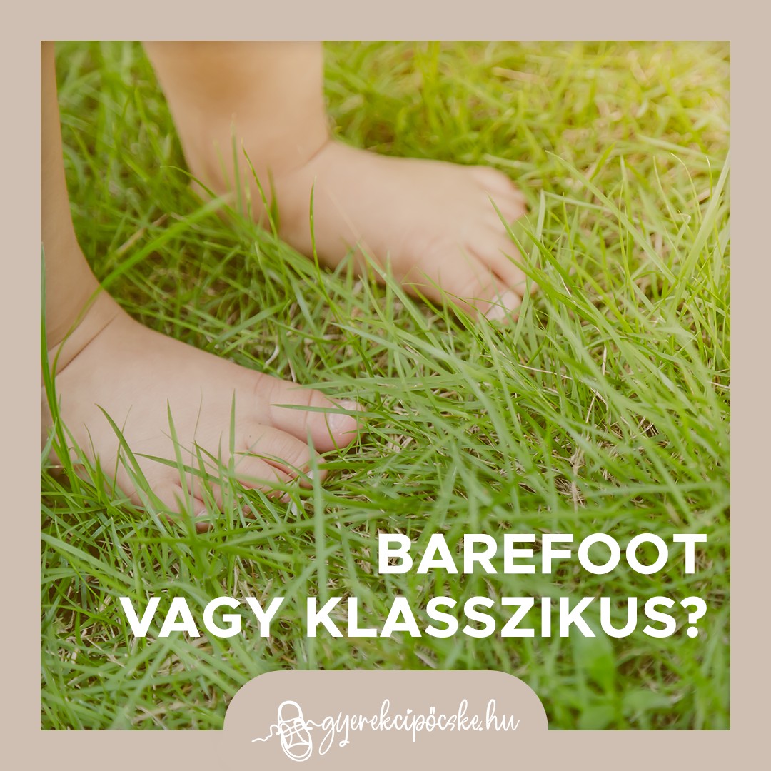 Barefoot vagy klasszikus: mibe bújtassuk a gyerek lábát?Trendelemzés a gyerekcipőcske.hu-tól